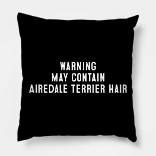 Warning May Contain Airedale Terrier Hair Pillow