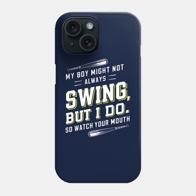 My boy might not always swing but I do so watch your mouth Phone Case by islem.redd