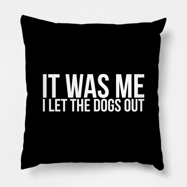 Sarcastic Funny It Was Me I Let The Dogs Out Pillow by RedYolk