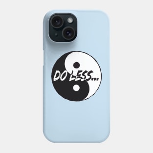 Do Less - Tai Chi saying Phone Case