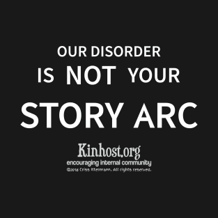 Our Disorder is NOT your Story Arc - dark T-Shirt