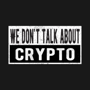 We don't talk about crypto T-Shirt