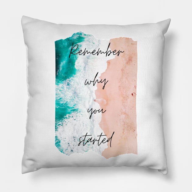 Remember Why You Started Inspirational Gift Motivational Pillow by nathalieaynie