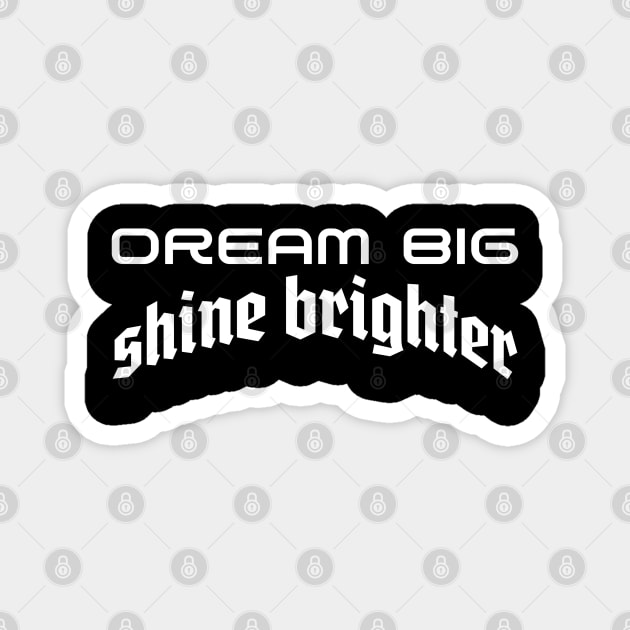 Illuminating Ambition: Dream Big, Shine Brighter Magnet by Steve