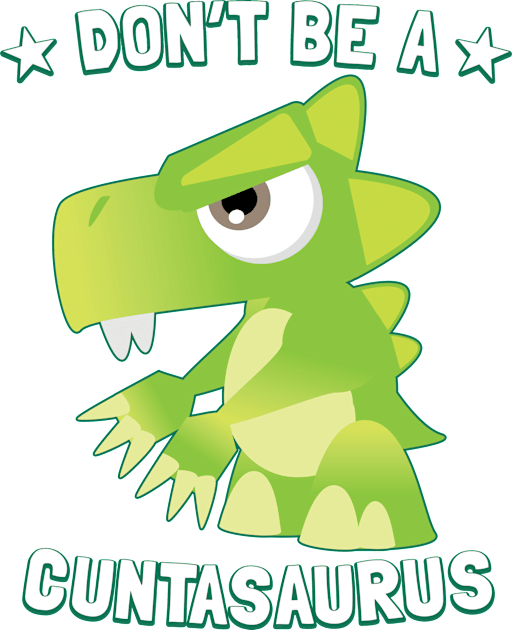 Don't Be A Cuntasaurus Kids T-Shirt by Pushloop