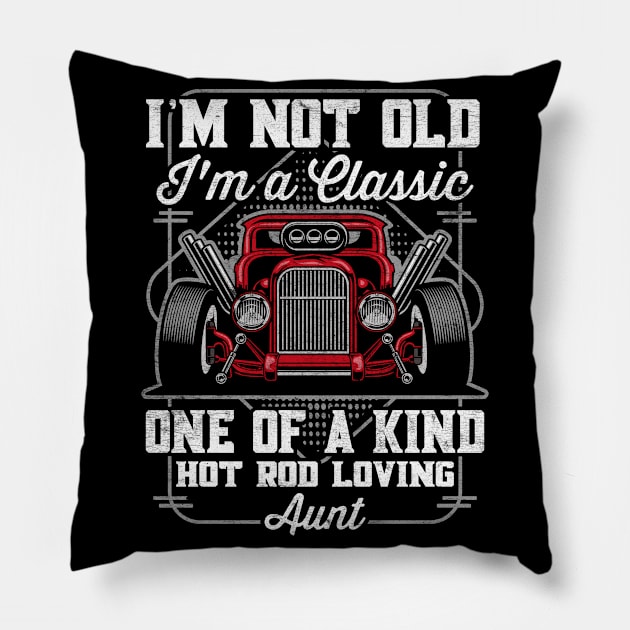 I'm Not Old I'm a Classic Hot Rod Loving Aunt Pillow by RadStar