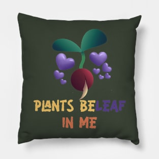 Plants Beleaf In Me - Funny Gardening Pun Pillow