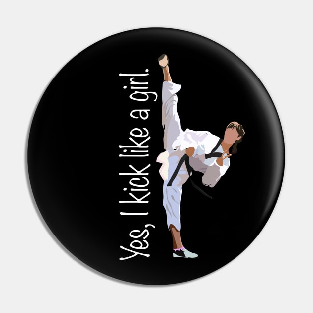 Yes, I Kick Like a Girl Pin by WaltTheAdobeGuy