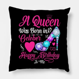 A Queen Was Born In October Happy Birthday To Me Pillow