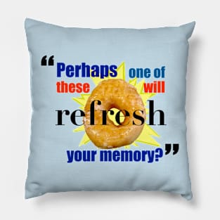 Perhaps One of These Will Refresh Your Memory? Pillow