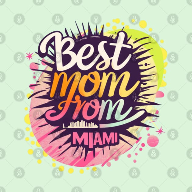 Best Mom From MIAMI, mothers day USA by Pattyld