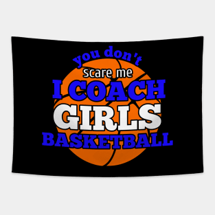 You Don't Scare Me I Coach Girls Basketball Tapestry