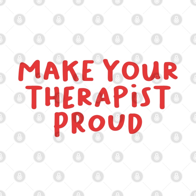 Make Your Therapist Proud, Therapy by artestygraphic