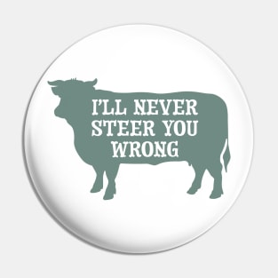 Funny Cow Pun I'll Never Steer You Wrong Pin