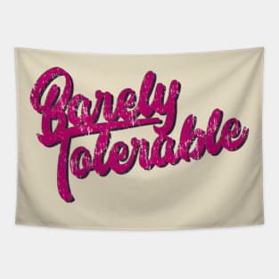 Barely Tolerable Tapestry