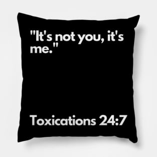 It's not you, it's me. Pillow