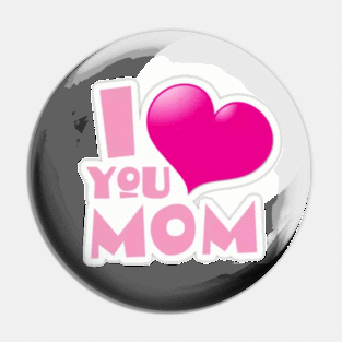 I love you mom Pin