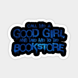 Call me a good girl and take me to the bookstore blue space Magnet