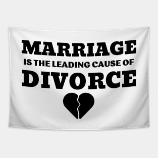 MARRIAGE IS THE LEADING CAUSE OF DIVORCE Tapestry