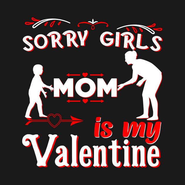 Sorry Girls my mom Is My Valentine by Giftyshoop