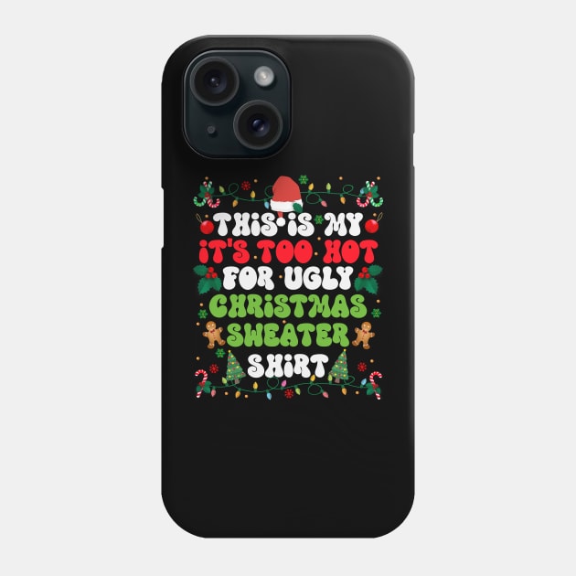 This is my its too hot for ugly christmas sweatshirt Phone Case by sopiansentor8