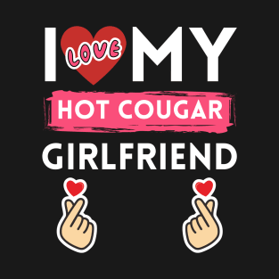 I Love My Hot Cougar Girlfriend I Heart My Girlfriend GF T-Shirt