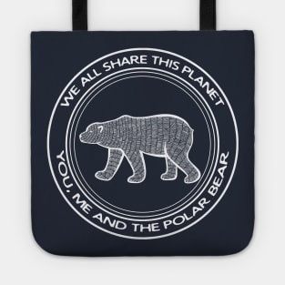 Polar Bear - We All Share This Planet - on dark colors Tote