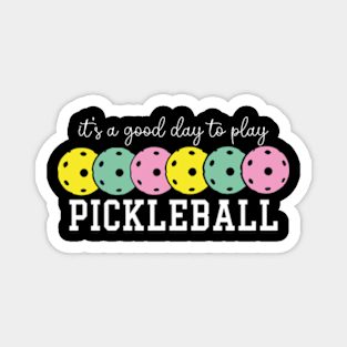 It's A Good Day To Play Pickleball Magnet