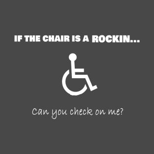 If the chair is a rockin... T-Shirt