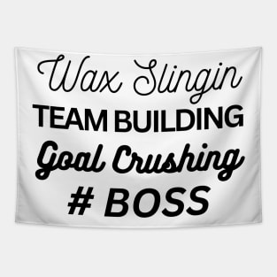 wax slingin, team building, goal crushing, hashtag boss Tapestry