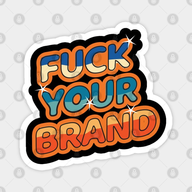 Fuck Your Brand Magnet by Geminiguys