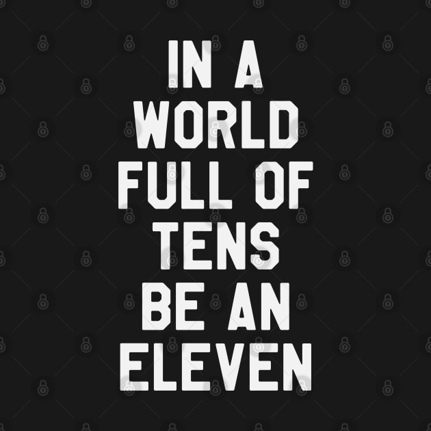 Stranger Things - In A World Full of Tens Be An Eleven by kdpdesigns