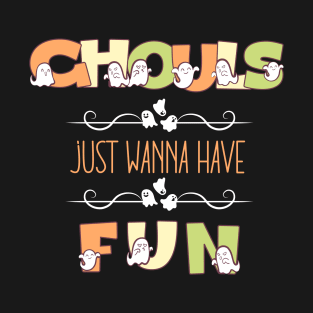 Ghouls Just Wanna Have Fun T-Shirt