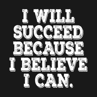 I will succeed motivational t-shirt T-Shirt