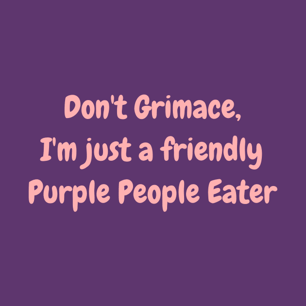 Don't Grimace, I'm Just a Friendly Purple People Eater! by ChristophZombie
