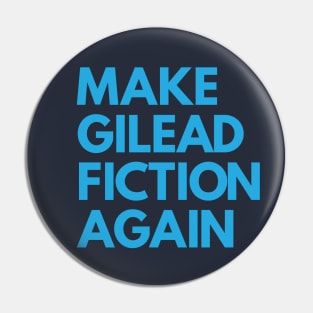 MAKE GILEAD FICTION AGAIN Pin