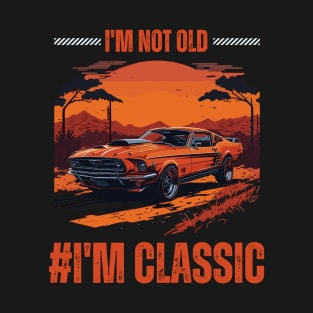 I'm not old I M Classic T-Shirt