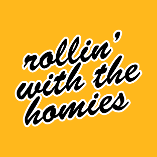 ROLLIN' WITH THE HOMIES T-Shirt