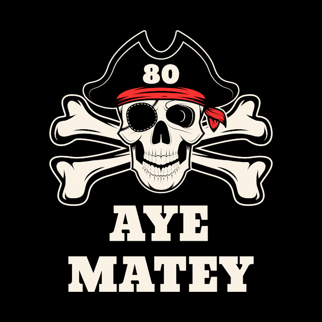 80th Birthday Pirate by sqwear