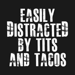 Easily Distracted By Tits And Tacos T-Shirt