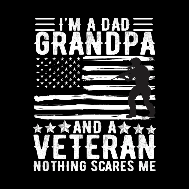 I'm A DAD Grandpa And A Veteran Nothing Scares Me T-shirt - Gift For Dad Papa Grandpa & Father's Day by aesthetice1