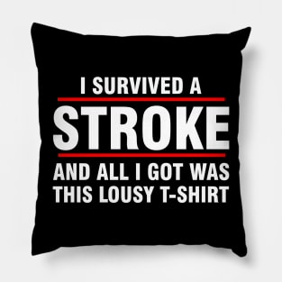 I survived a stroke and all I got was this lousy t-shirt Pillow