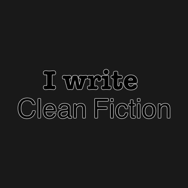 I Write Clean Fiction by INKmagineandCreate