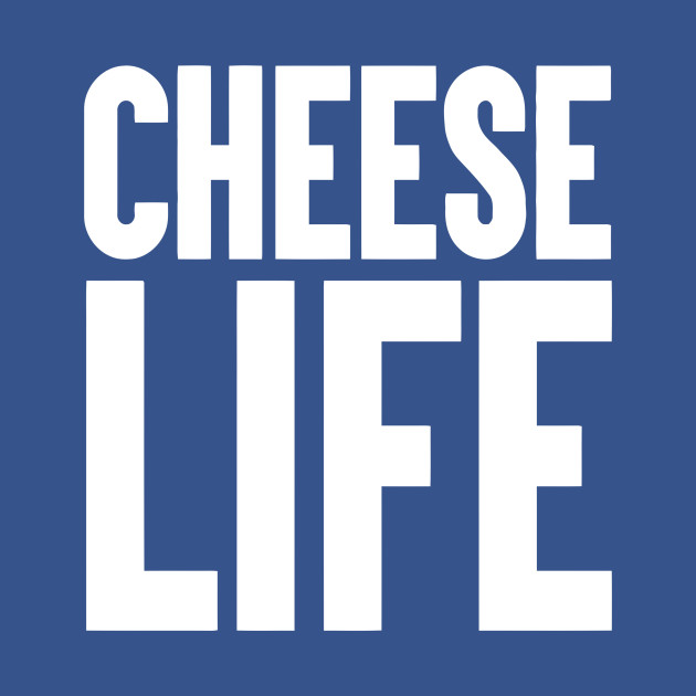 Discover Cheese Life - Cheese Life - T-Shirt