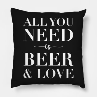 All You Need Is Beer And Love Pillow