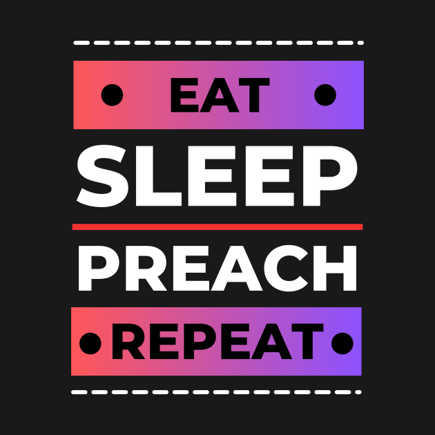 Eat Sleep Preach Repeat | Christian by All Things Gospel