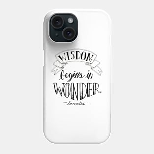 Wisdom begins in wonder Phone Case