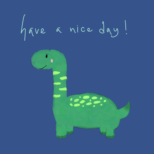 Green dinosaur with “have a nice day”! - Dinosaur - T-Shirt