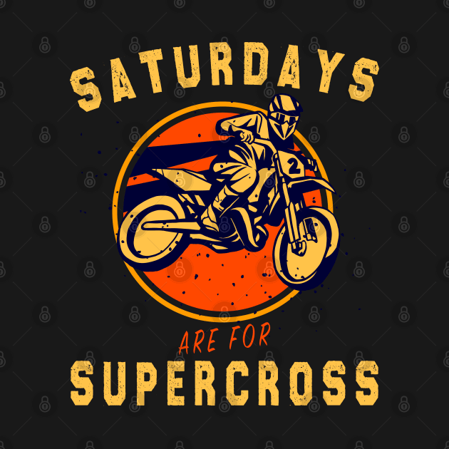 Saturdays Are For Supercross Dirt Bike MX Racing Biker by RetroZin