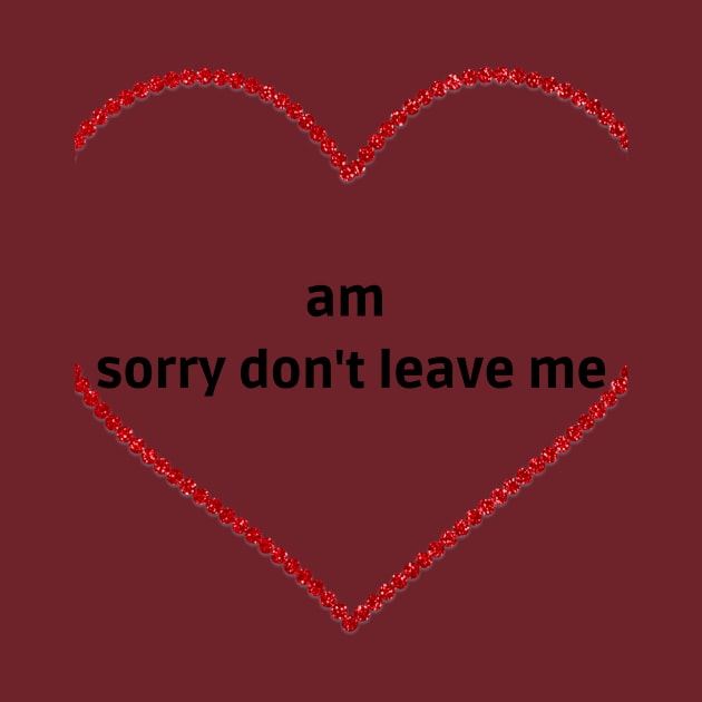 am sorry don't leave me by medfrigo